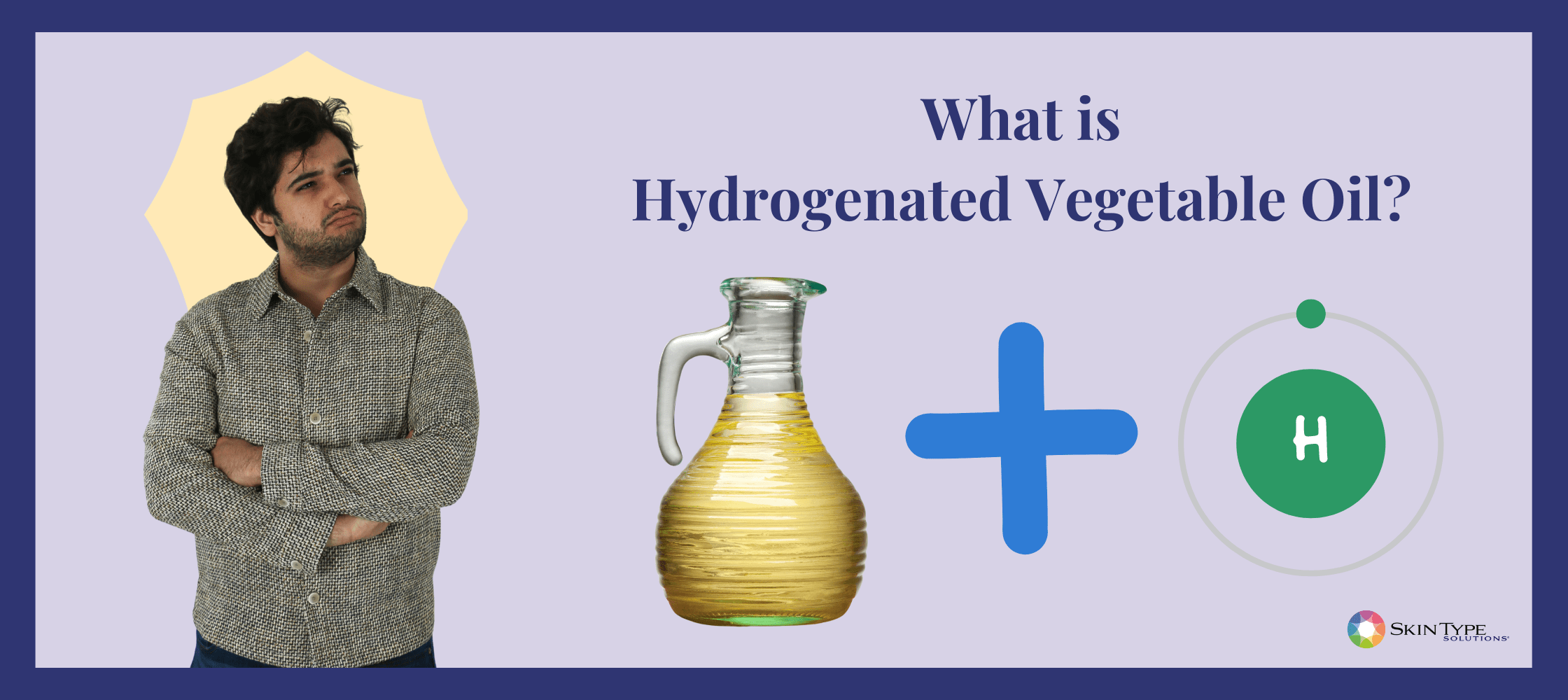 Is Hydrogenated Vegetable Oil Safe for Your Skin?