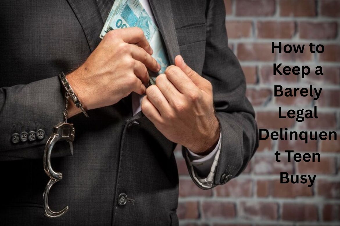 How to keep a barely legal delinquent teen busy? (Find simple tricks and positive activities for them now)